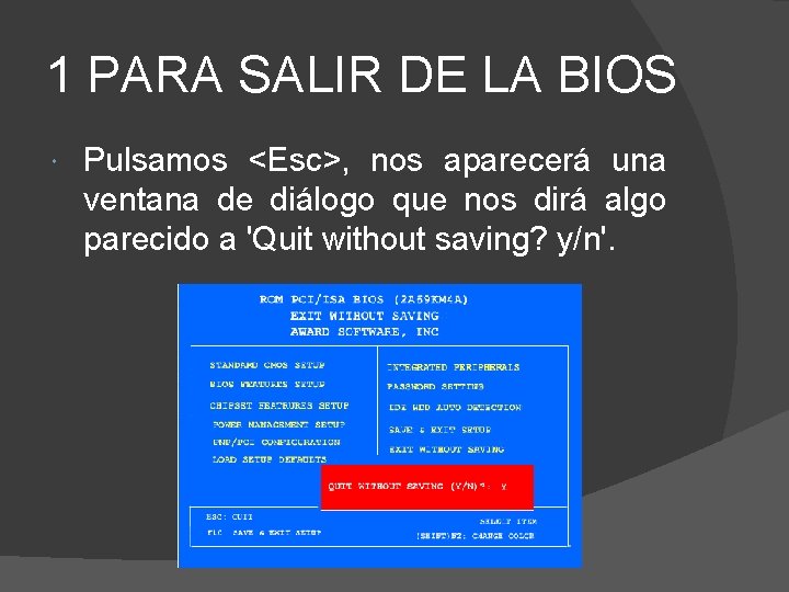 1 PARA SALIR DE LA BIOS Pulsamos <Esc>, nos aparecerá una ventana de diálogo