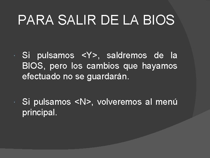 PARA SALIR DE LA BIOS Si pulsamos <Y>, saldremos de la BIOS, pero los