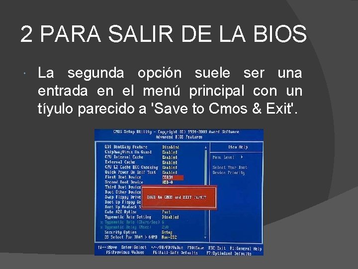 2 PARA SALIR DE LA BIOS La segunda opción suele ser una entrada en