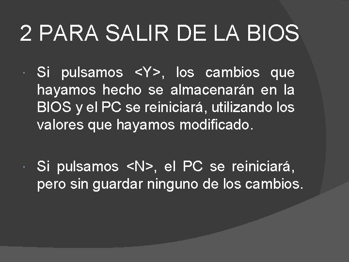 2 PARA SALIR DE LA BIOS Si pulsamos <Y>, los cambios que hayamos hecho