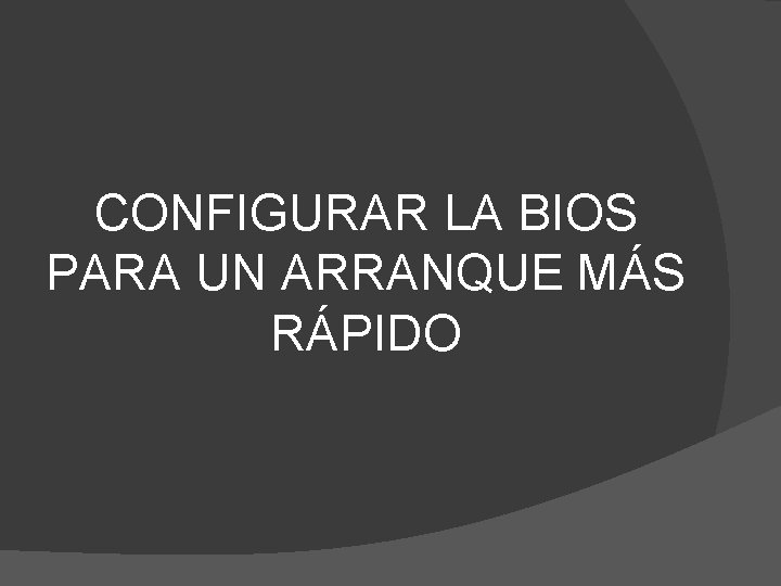 CONFIGURAR LA BIOS PARA UN ARRANQUE MÁS RÁPIDO 