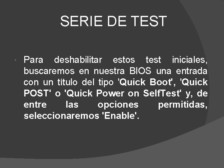 SERIE DE TEST Para deshabilitar estos test iniciales, buscaremos en nuestra BIOS una entrada