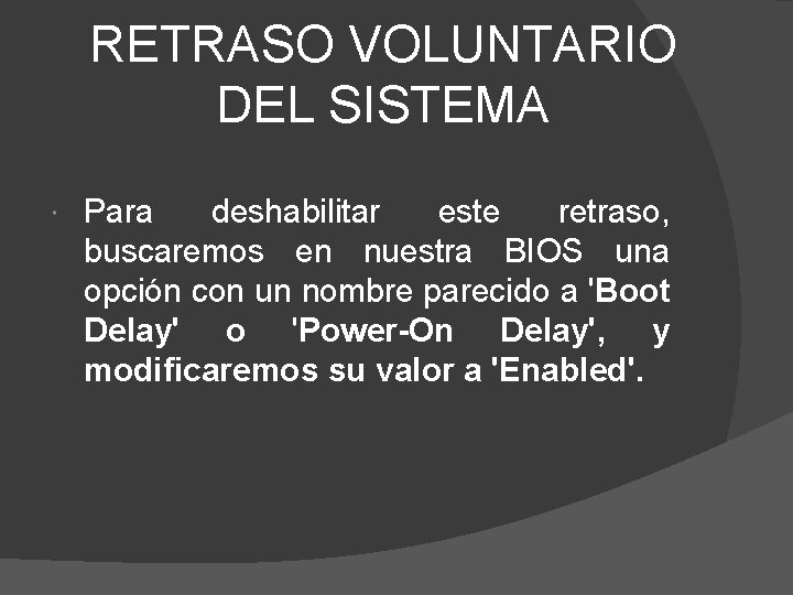 RETRASO VOLUNTARIO DEL SISTEMA Para deshabilitar este retraso, buscaremos en nuestra BIOS una opción