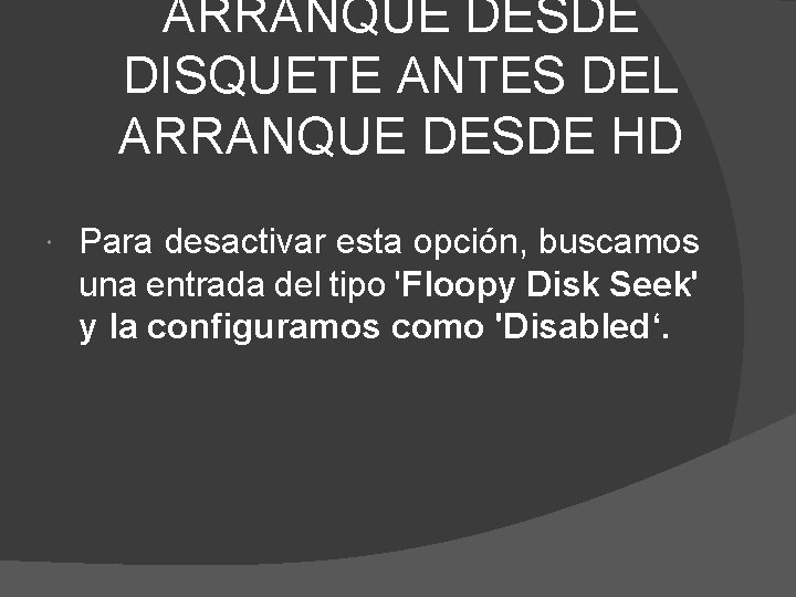 ARRANQUE DESDE DISQUETE ANTES DEL ARRANQUE DESDE HD Para desactivar esta opción, buscamos una