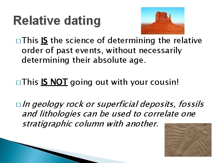 Relative dating � This IS the science of determining the relative order of past