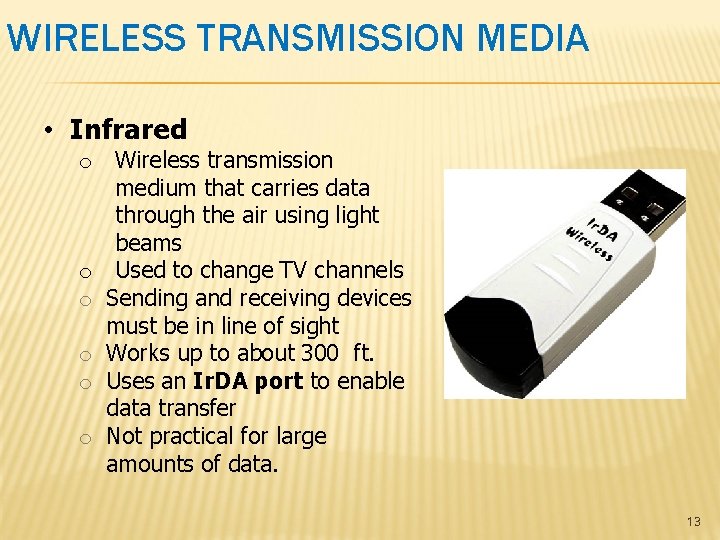 WIRELESS TRANSMISSION MEDIA • Infrared o Wireless transmission medium that carries data through the