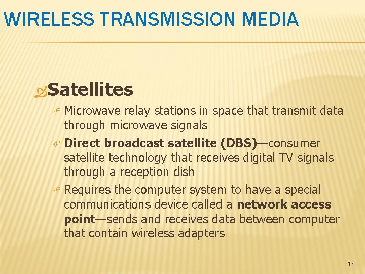 WIRELESS TRANSMISSION MEDIA Satellites Microwave relay stations in space that transmit data through microwave