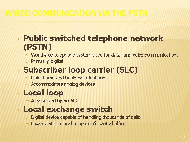 WIRED COMMUNICATION VIA THE PSTN • Public switched telephone network (PSTN) • Subscriber loop