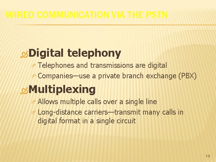 WIRED COMMUNICATION VIA THE PSTN Digital telephony Telephones and transmissions are digital Companies—use a