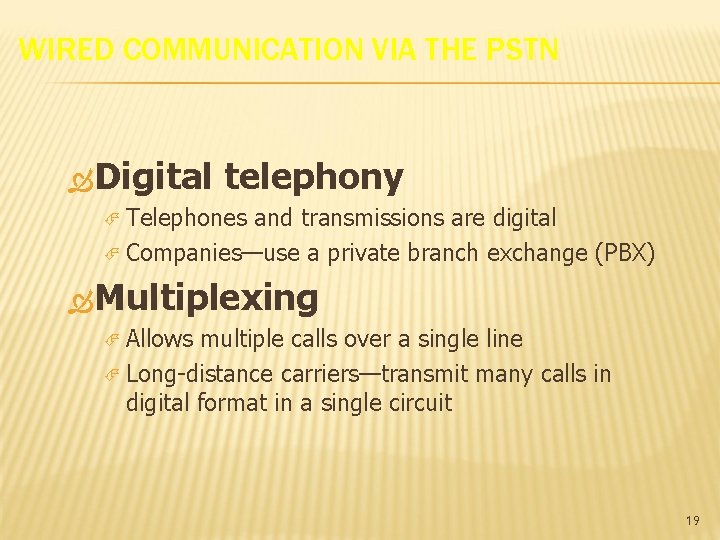 WIRED COMMUNICATION VIA THE PSTN Digital telephony Telephones and transmissions are digital Companies—use a