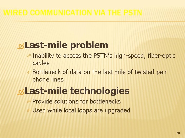WIRED COMMUNICATION VIA THE PSTN Last-mile Inability problem to access the PSTN’s high-speed, fiber-optic