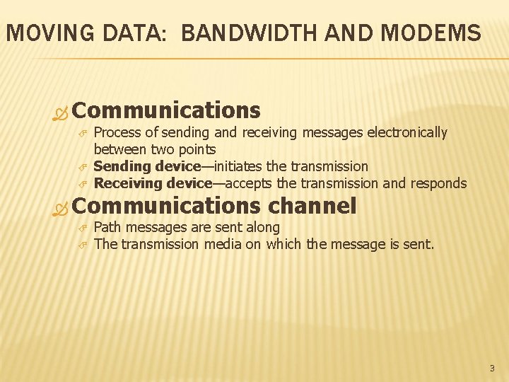 MOVING DATA: BANDWIDTH AND MODEMS Communications Process of sending and receiving messages electronically between