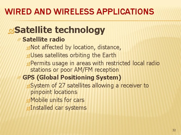 WIRED AND WIRELESS APPLICATIONS Satellite technology Satellite radio Not affected by location, distance, Uses