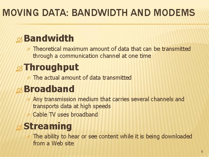 MOVING DATA: BANDWIDTH AND MODEMS Bandwidth Theoretical maximum amount of data that can be