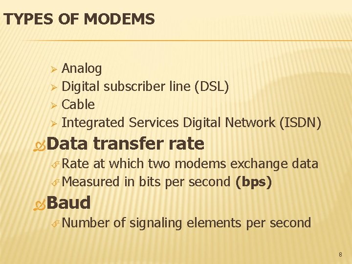 TYPES OF MODEMS Analog Ø Digital subscriber line (DSL) Ø Cable Ø Integrated Services