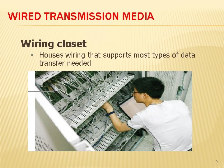 WIRED TRANSMISSION MEDIA Wiring closet • Houses wiring that supports most types of data