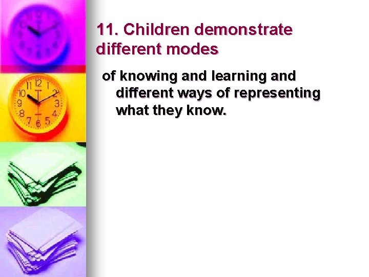 11. Children demonstrate different modes of knowing and learning and different ways of representing