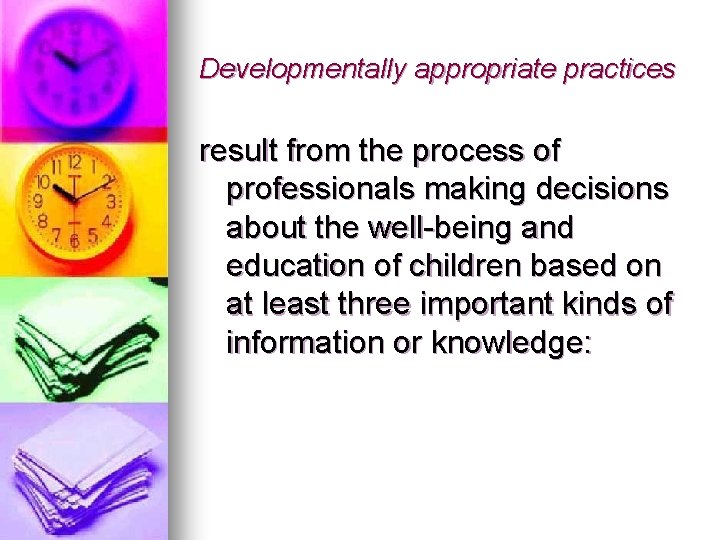 Developmentally appropriate practices result from the process of professionals making decisions about the well-being