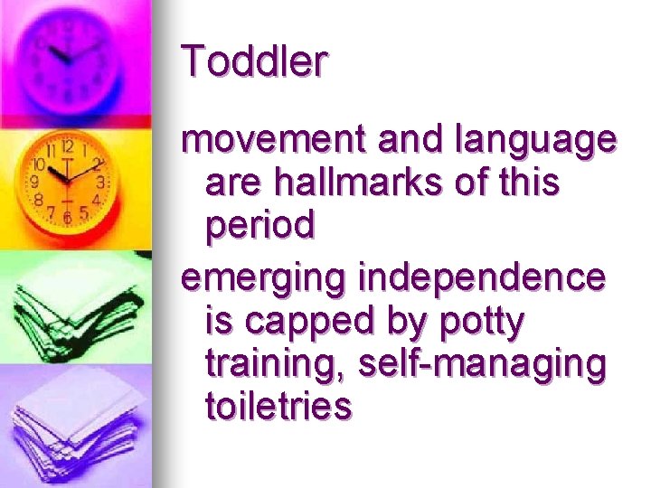 Toddler movement and language are hallmarks of this period emerging independence is capped by