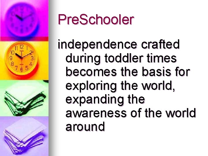 Pre. Schooler independence crafted during toddler times becomes the basis for exploring the world,