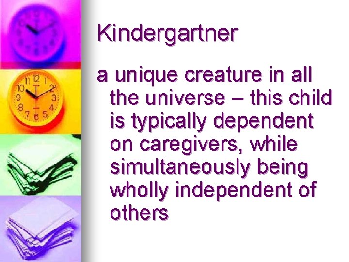 Kindergartner a unique creature in all the universe – this child is typically dependent