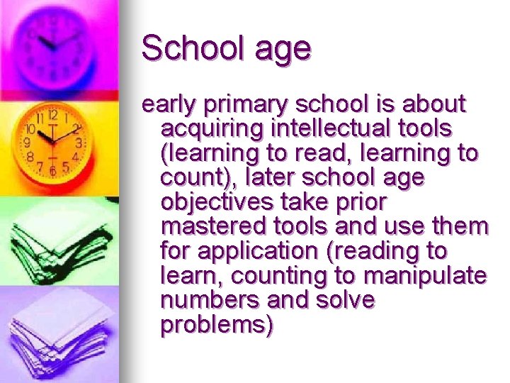 School age early primary school is about acquiring intellectual tools (learning to read, learning