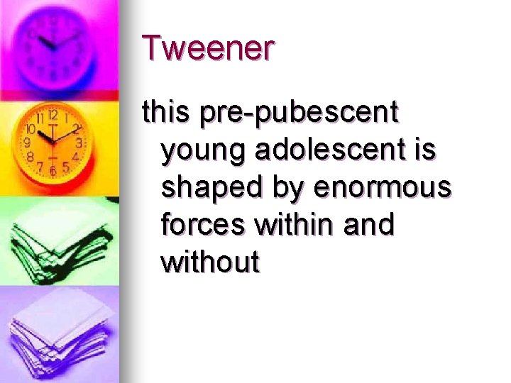 Tweener this pre-pubescent young adolescent is shaped by enormous forces within and without 