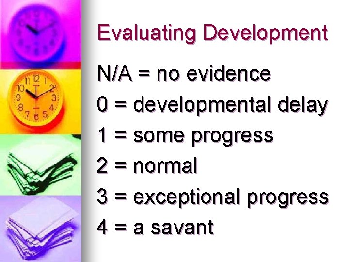 Evaluating Development N/A = no evidence 0 = developmental delay 1 = some progress