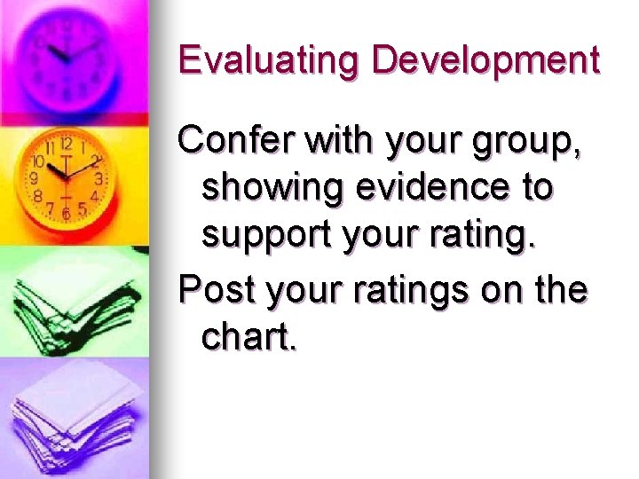 Evaluating Development Confer with your group, showing evidence to support your rating. Post your