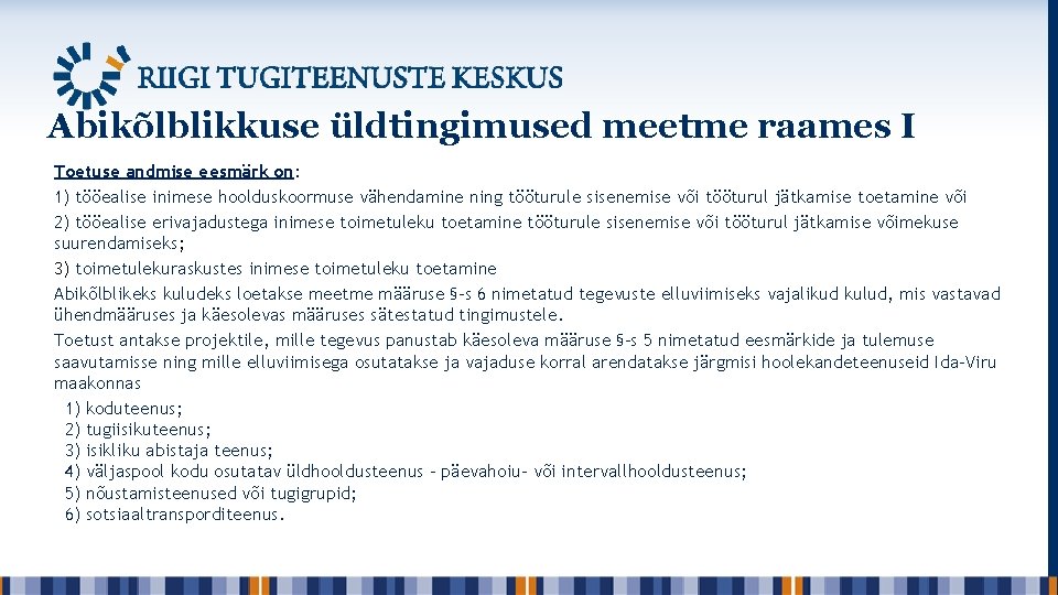 Abikõlblikkuse üldtingimused meetme raames I Toetuse andmise eesmärk on: 1) tööealise inimese hoolduskoormuse vähendamine