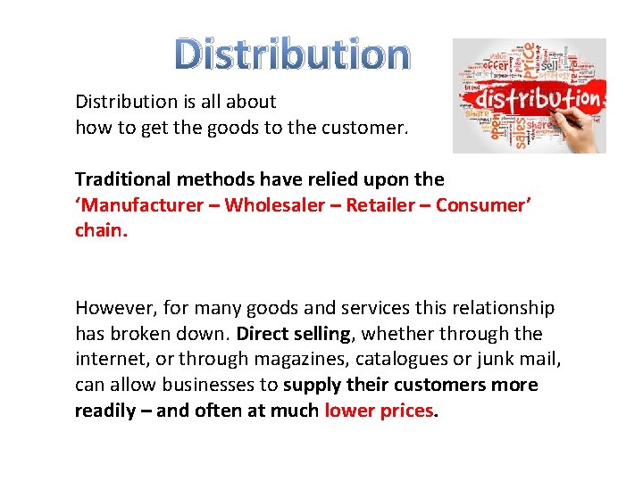 Distribution is all about how to get the goods to the customer. Traditional methods