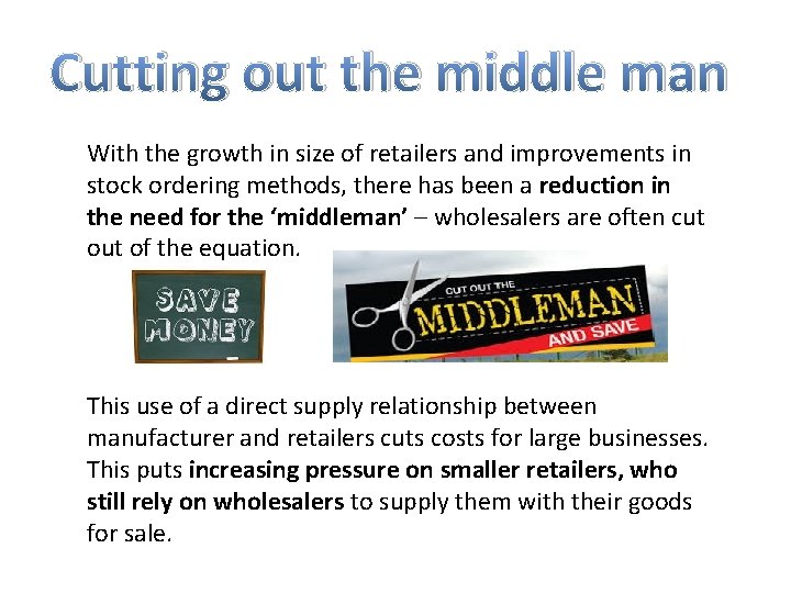 Cutting out the middle man With the growth in size of retailers and improvements