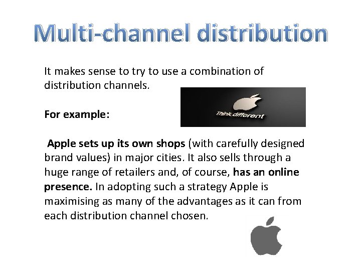 Multi-channel distribution It makes sense to try to use a combination of distribution channels.