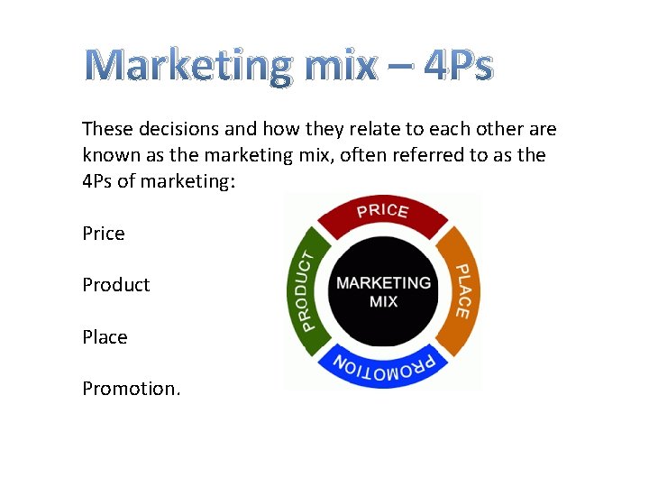 Marketing mix – 4 Ps These decisions and how they relate to each other