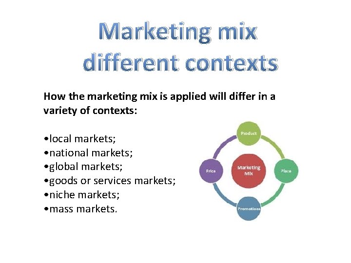 Marketing mix different contexts How the marketing mix is applied will differ in a