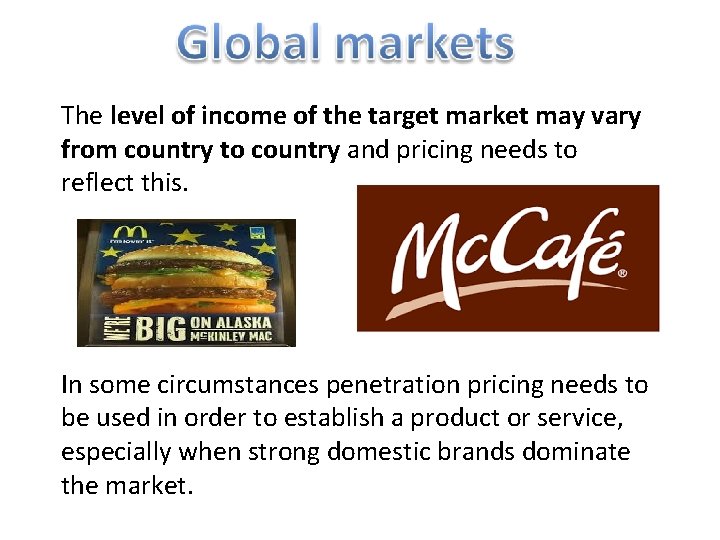 The level of income of the target market may vary from country to country