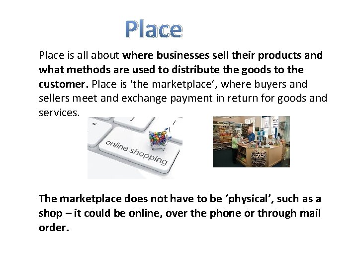 Place is all about where businesses sell their products and what methods are used