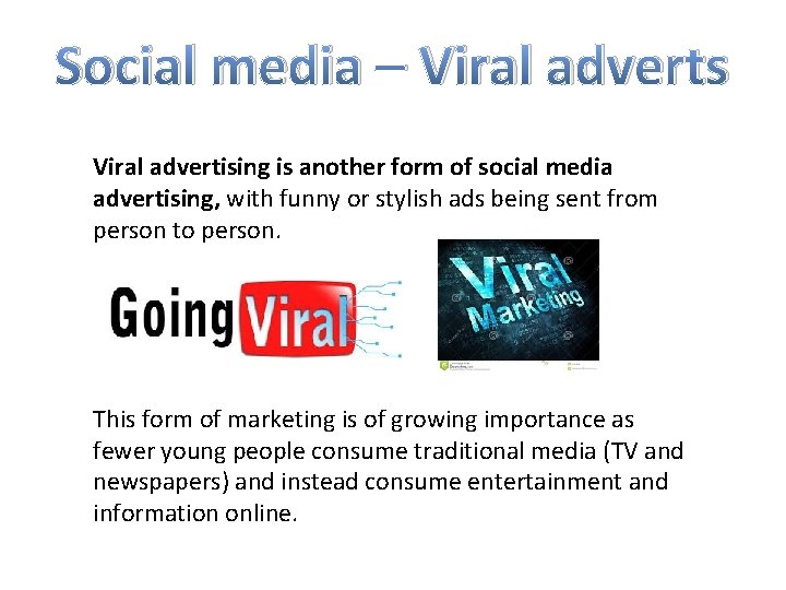 Social media – Viral adverts Viral advertising is another form of social media advertising,