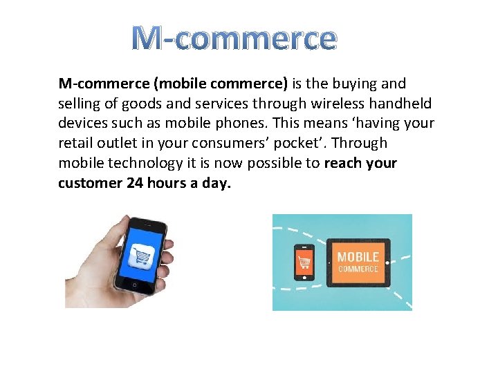 M-commerce (mobile commerce) is the buying and selling of goods and services through wireless