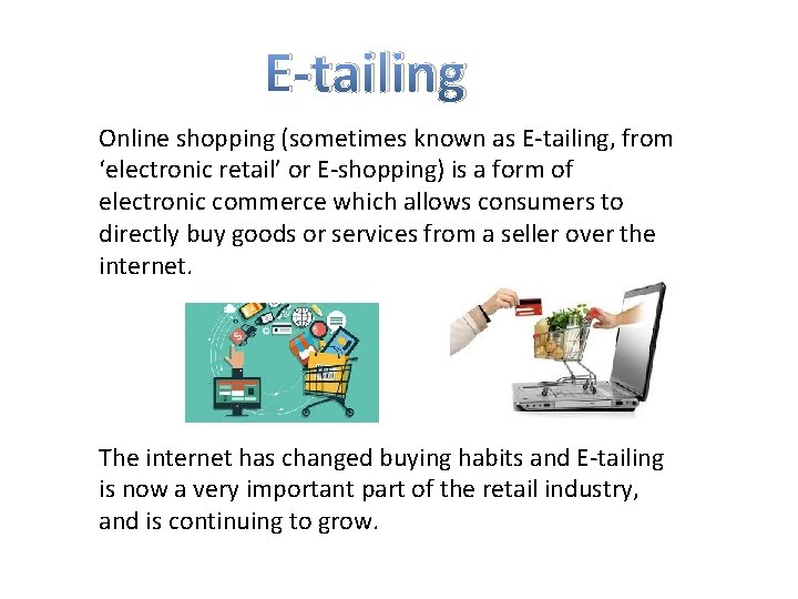 E-tailing Online shopping (sometimes known as E-tailing, from ‘electronic retail’ or E-shopping) is a