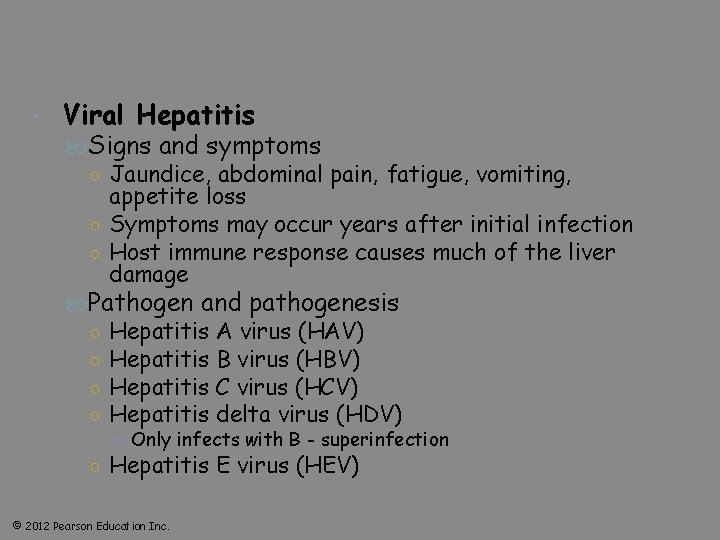  Viral Hepatitis Signs and symptoms ○ Jaundice, abdominal pain, fatigue, vomiting, appetite loss