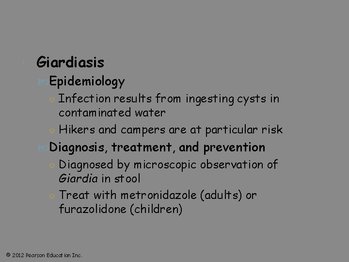  Giardiasis Epidemiology ○ Infection results from ingesting cysts in contaminated water ○ Hikers