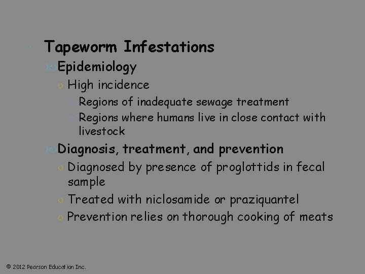  Tapeworm Infestations Epidemiology ○ High incidence Regions of inadequate sewage treatment Regions where