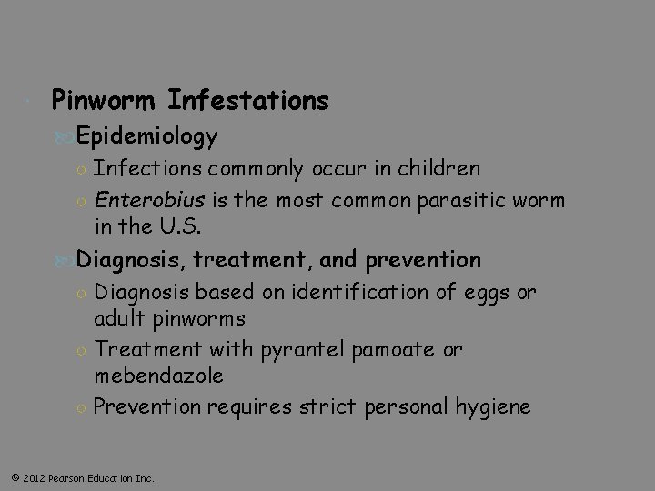  Pinworm Infestations Epidemiology ○ Infections commonly occur in children ○ Enterobius is the