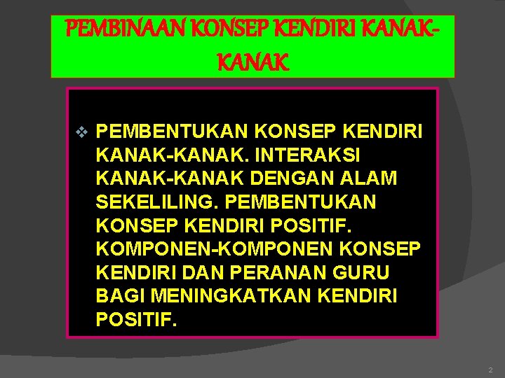 PEMBINAAN KONSEP KENDIRI KANAK v PEMBENTUKAN KONSEP KENDIRI KANAK-KANAK. INTERAKSI KANAK-KANAK DENGAN ALAM SEKELILING.