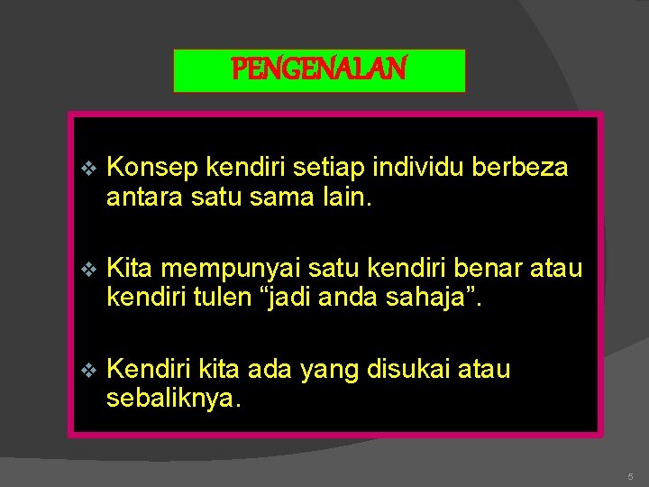 PENGENALAN v Konsep kendiri setiap individu berbeza antara satu sama lain. v Kita mempunyai