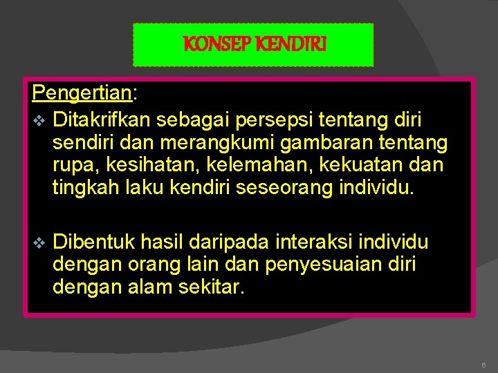 KONSEP KENDIRI Pengertian: v Ditakrifkan sebagai persepsi tentang diri sendiri dan merangkumi gambaran tentang