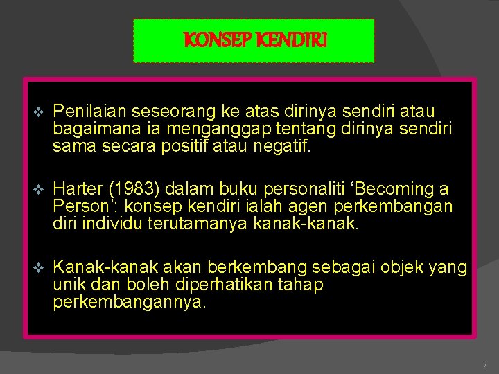 KONSEP KENDIRI v Penilaian seseorang ke atas dirinya sendiri atau bagaimana ia menganggap tentang