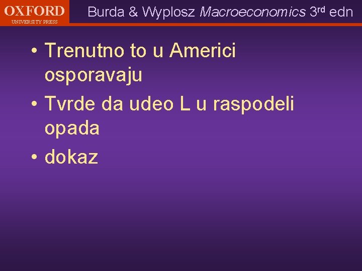 OXFORD UNIVERSITY PRESS Burda & Wyplosz Macroeconomics 3 rd edn • Trenutno to u