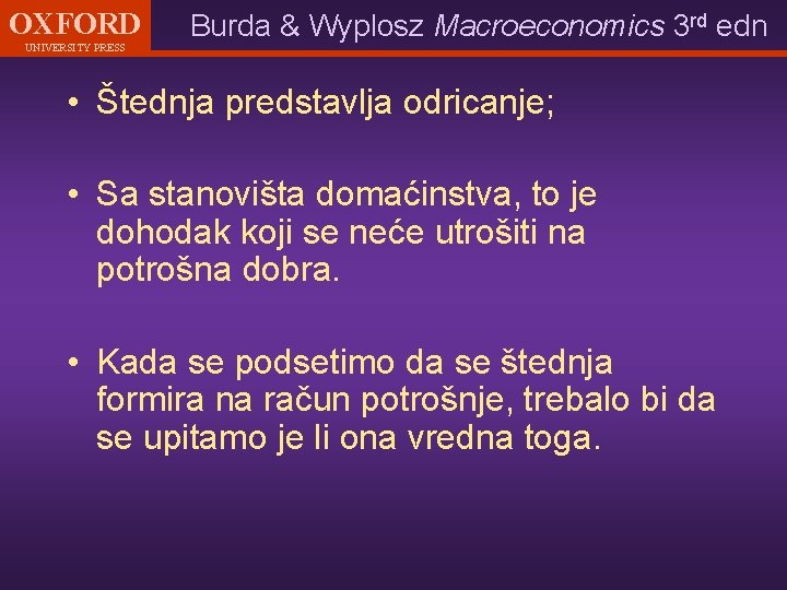OXFORD UNIVERSITY PRESS Burda & Wyplosz Macroeconomics 3 rd edn • Štednja predstavlja odricanje;